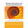 Seven Octaves of Enlightenment: Integral Deep Listening Pranayama