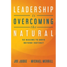 Leadership Is Overcoming the Natural: 52 Maxims to Move Beyond Instinct