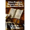 Other People's Money and How The Bankers Use It
