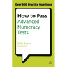 How to Pass Advanced Numeracy Tests: Improve Your Scores in Numerical Reasoning and Data Interpretation Psychometric Tests