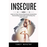Insecure: Learn to Form Secure Emotional Connections (Transcending Insecurities and Finding Your Inner Strength)