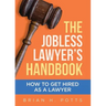 The Jobless Lawyer's Handbook: How to Get Hired as a Lawyer