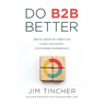 Do B2B Better: Drive Growth Through Game-Changing Customer Experience