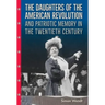 The Daughters of the American Revolution and Patriotic Memory in the Twentieth Century