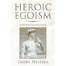 Heroic Egoism: To Make the Most of Yourself and Your Life