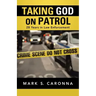 Taking God on Patrol: 28 Years in Law Enforcement