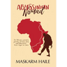 Abyssinian Nomad: An African Woman's Journey of Love, Loss, & Adventure from Cape to Cairo