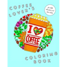 I Heart Coffee: Coffee Lovers Coloring Book for Adult Relaxation and Stress Relief: Coffee Coloring Book for Adults