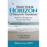 Find Your Horizon of Healthy Thinking: Hack Your Thoughts and Improve Your Mood a 3 Step Technique for Better Living