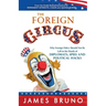 The Foreign Circus: Why Foreign Policy Should Not Be Left in the Hands of Diplomats, Spies and Political Hacks
