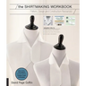 The Shirtmaking Workbook: Pattern, Design, and Construction Resources - More Than 100 Pattern Downloads for Collars, Cuffs & Plackets
