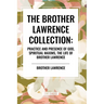 The Brother Lawrence Collection: Practice and Presence of God, Spiritual Maxims, the Life of Brother Lawrence