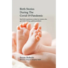 Birth Stories during the Covid-19 Pandemic: Real birth experiences written by women who gave birth during a global pandemic