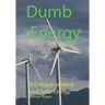 Dumb Energy: A Critique of Wind and Solar Energy