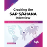 Cracking the SAP S/4HANA Interview: Get Your Dream Job Today with Intelligent Responses to the Employer