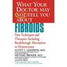 What Your Doctor May Not Tell You about Fibroids: New Techniques and Therapies-Including Breakthrough Alternatives to Hysterectomy
