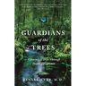 Guardians of the Trees: A Journey of Hope Through Healing the Planet: A Memoir