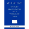 Colorado Revised Statutes - Title 42 - Vehicles and Traffic (2018 Edition)