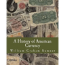 A History of American Currency (Large Print Edition)