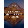 Libraries, Archives, and Museums: An Introduction to Cultural Heritage Institutions through the Ages