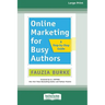 Online Marketing for Busy Authors: A Step-by-Step Guide [16 Pt Large Print Edition]