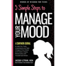5 Simple Steps to Manage Your Mood - A Companion Journal: to Help You Track, Understand, and Take Charge of Your Mood and Create a Happy Relationship