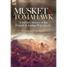 Musket & Tomahawk: A Military History of the French & Indian War, 1753-1760