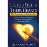 Light a Fire in Their Hearts: The Truth about Leadership