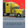 Starting and Running a Small Trucking Company: An Easy Step by Step Guide to Starting and Running a Small Trucking Company