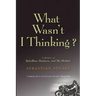 What Wasn't I Thinking?: A Memoir of Rebellion, Madness, and My Mother