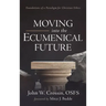 Moving Into the Ecumenical Future: Foundations of a Paradigm for Christian Ethics