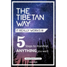 The Tibetan Way- It Really Works!!!: 5 Steps to Manifest ANYTHING you want.