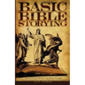Basic Bible Storying: Preparing and Presenting Bible Stories for Evangelism, Discipleship, Training, and Ministry