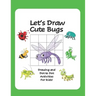 Let's Draw Cute Bugs - Drawing and Dot to Dot Activities for Kids: A Fun and Simple Drawing and Activity Book for Kids featuring Bugs and Insects for