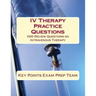 IV Therapy Practice Questions: 1000 Review Questions on Intravenous Therapy