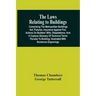 The Laws Relating To Buildings: Comprising The Metropolitan Buildings Act; Fixtures; Insurance Against Fire; Actions On Builders' Bills; Dilapidations