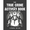 The True Crime Activity Book For Adults: Trivia, Puzzles, Coloring Book, Games, & More - Murderino Gifts