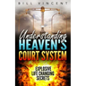 Understanding Heaven's Court System: Explosive Life Changing Secrets
