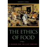 The Ethics of Food: A Reader for the Twenty-First Century