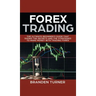 Forex Trading: The Ultimate Beginner's Guide That Shows the Secrets and the Strategies to Make Money with Trading Forex