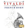 Vivaldi for French Horn: 10 Easy Themes for French Horn Beginner Book