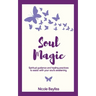 Soul Magic: Spiritual guidance and healing practices to assist with your soul's awakening.