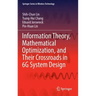 Information Theory, Mathematical Optimization, and Their Crossroads in 6g System Design