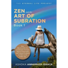Zen and the Art of Subration: How Mastery of the Art of Subration Activates Physical Immortality and Cultural Evolution to Usher in the Golden Age