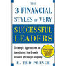 The Three Financial Styles of Very Successful Leaders: Strategic Approaches to Identifying the Growth Drivers of Every Company