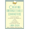 Creating Unforgettable Characters: A Practical Guide to Character Development in Films, TV Series, Advertisements, Novels & Short Stories