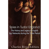 Spies in Tudor England: The History and Legacy of English Spy Networks during the Tudor Period