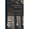 The Works of Epictetus: Consisting of His Discourses, in Four Books, the Enchiridion, and Fragments; Volume 2
