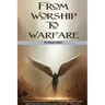 From Worship To Warfare