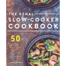 Renal Slow Cooker Cookbook: 50 Delicious & Hearty Renal Diet Recipes That Practically Cook Themselves